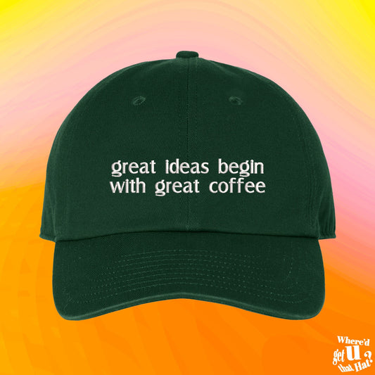 Great Ideas Begin With Great Coffee Hat | Coffee Lovers Gift | Cup of Joe Hat | Custom Color Adjustable Embroidered Dad Hat