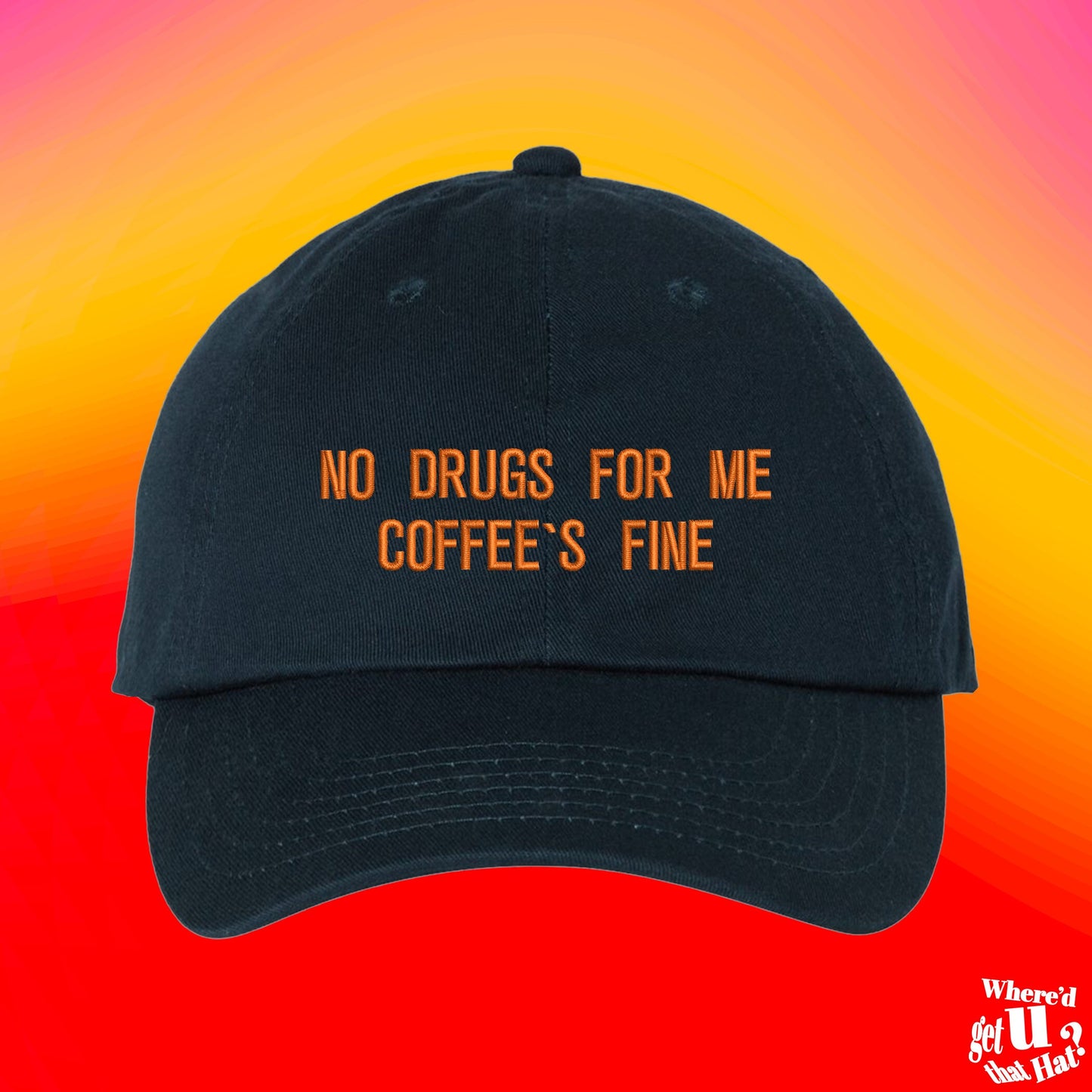 No Drugs For Me Coffees Fine Hat | Coffee Lovers Gift | Cup of Joe Hat | Custom Color Adjustable Embroidered Dad Hat