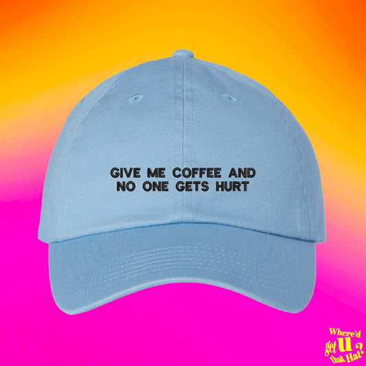 Give Me Coffee And No One Gets Hurt Hat | Coffee Lovers Gift | Cup of Joe Hat | Custom Color Adjustable Embroidered Dad Hat