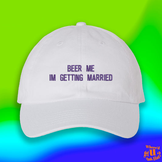 Beer Me Im Getting Married Hat | Fiance Bachelor Party | Funny Couple Spouse | Custom Color Adjustable Embroidered Dad Hat