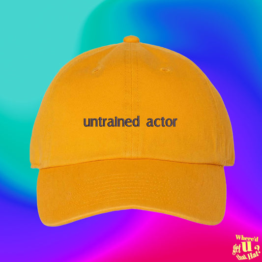 Untrained Actor Hat | Theater Major Gift | Actor Actress Screenplay | Acting Coach | Custom Color Adjustable Embroidered Dad Hat