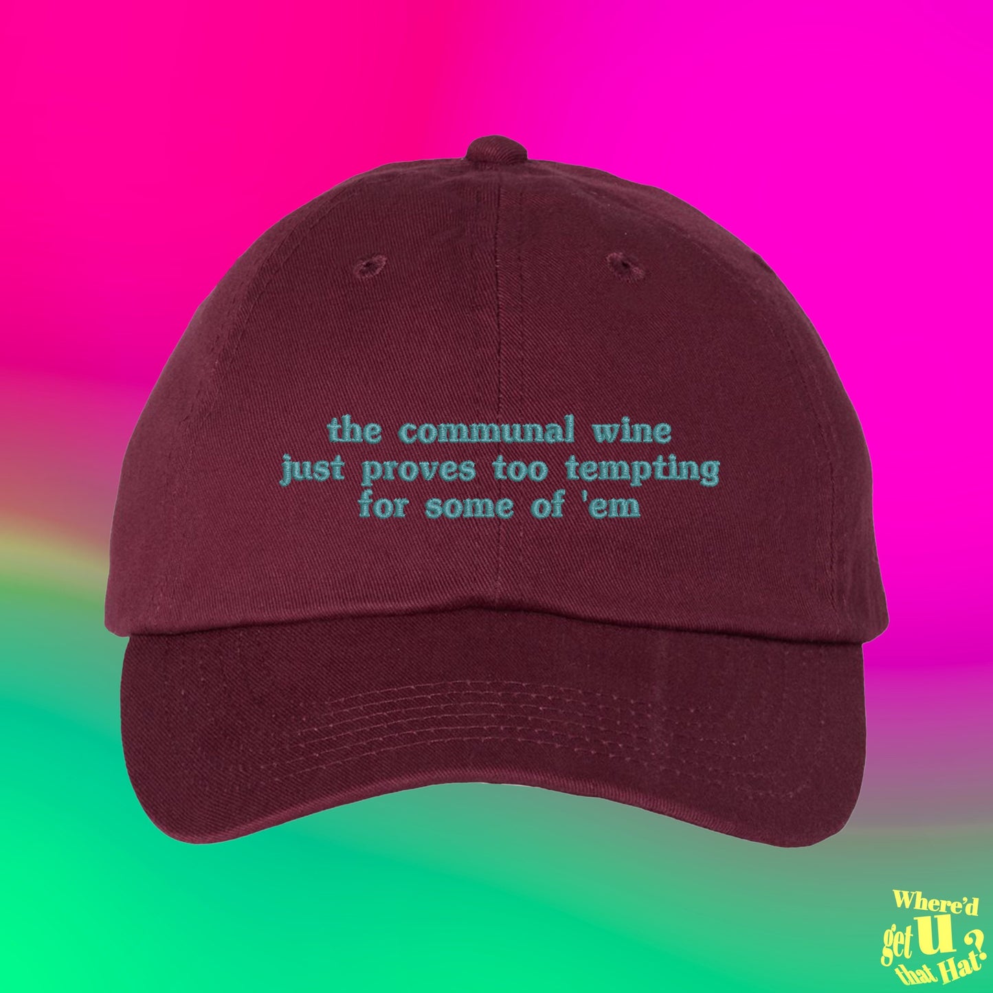 The Communal Wine Just Proves Too Tempting Hat | Custom Color Adjustable Embroidered Dad Hat