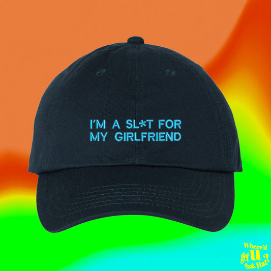 Im A Sl*t For My Girlfriend Hat | Valentines Day For Boyfriend | Funny Couple Spouse | Custom Color Adjustable Embroidered Dad Hat