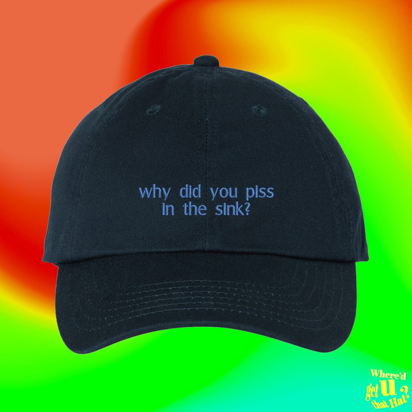 Why Did You Piss In The Sink Hat | Plumber Joke | Custom Color Adjustable Embroidered Dad Hat